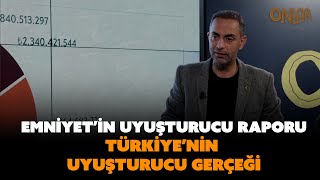 Emniyetin Uyuşturucu Raporu, Türkiyenin Uyuşturucu Gerçeği Murat Ağırel Anlatıyor...