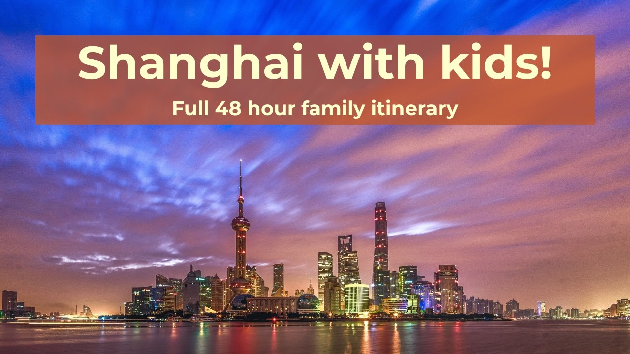 Shanghai with kids: complete 48 hour family itinerary!