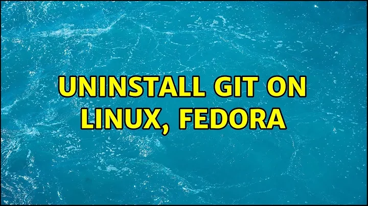 Uninstall git on linux, fedora