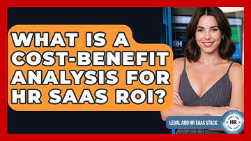 What Is A Cost-Benefit Analysis For HR SaaS ROI? - Legal And HR SaaS Stack