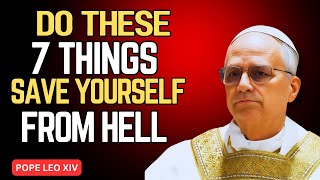 😱 Do these 7 Things SAVE YOURSELF FROM HELL (Shocking Catholic Warning) | Pope Leo XIV