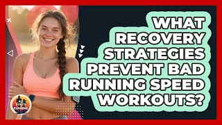 What Recovery Strategies Prevent Bad Running Speed Workouts? - All Sorts Of Running