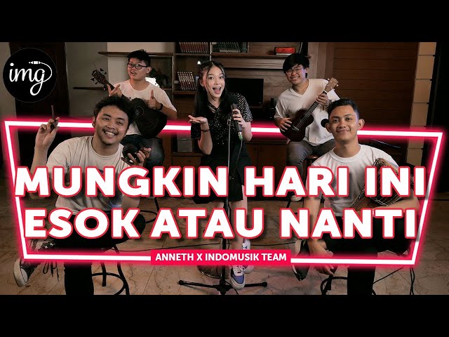 MUNGKIN HARI INI ESOK ATAU NANTI - ANNETH FT. INDOMUSIKTEAM #PETIK class=