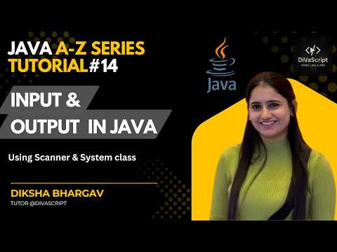 Input & Output in Java | Java A-Z Tutorial Series #14 | DiVaScript | Diksha Bhargav