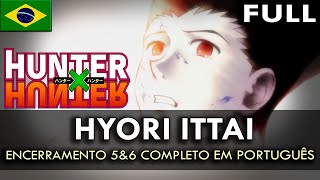 Video thumbnail of "HUNTER X HUNTER - Encerramento 5 & 6 Completo em Português (Hyori Ittai) || MigMusic"