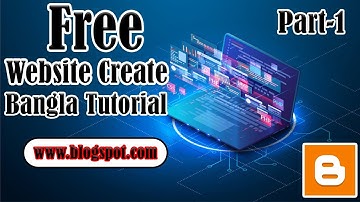 How to create Free Website  By Blogger Bangla Tutorial Part-1 (Freelancer Sahed)