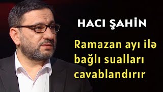 Hacı Şahin Ramazan Ayı Ilə Bağlı Sualları Cavablandırır - Oruc Tutanlar Dinləsin