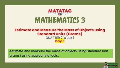 MATH 3 Q2WEEK1 DAY3 Revised k12 Estimate and Measure the Mass of Objects using Standard Units(Grams)