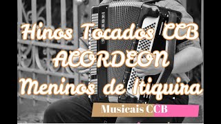 Musicais CCB Hinos Tocados Acordeon Hinário 4 - MENINOS DE ITIQUIRA