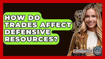 How Do Trades Affect Defensive Resources? - The Board Game Xpert