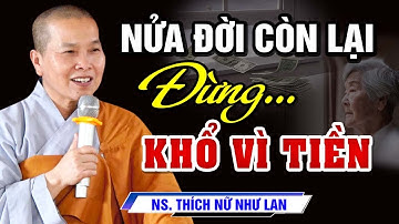 Phật Dạy Nửa Đời Còn Lại Đừng KHỔ VÌ TIỀN - Phật Tử Tại Gia Nghe Xong TỈNH NGỘ | SC Thích Nữ Như Lan