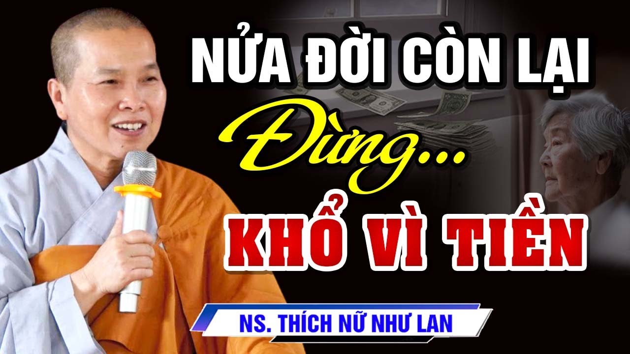 Phật Dạy Nửa Đời Còn Lại Đừng KHỔ VÌ TIỀN - Phật Tử Tại Gia Nghe Xong TỈNH NGỘ | SC Thích Nữ Như Lan