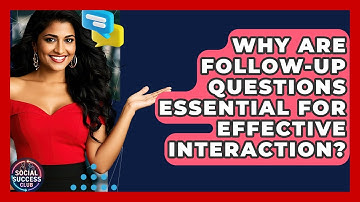 Why Are Follow-up Questions Essential For Effective Interaction? - Social Success Club