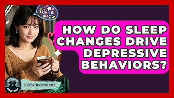 How Do Sleep Changes Drive Depressive Behaviors? - Depression Support Circle