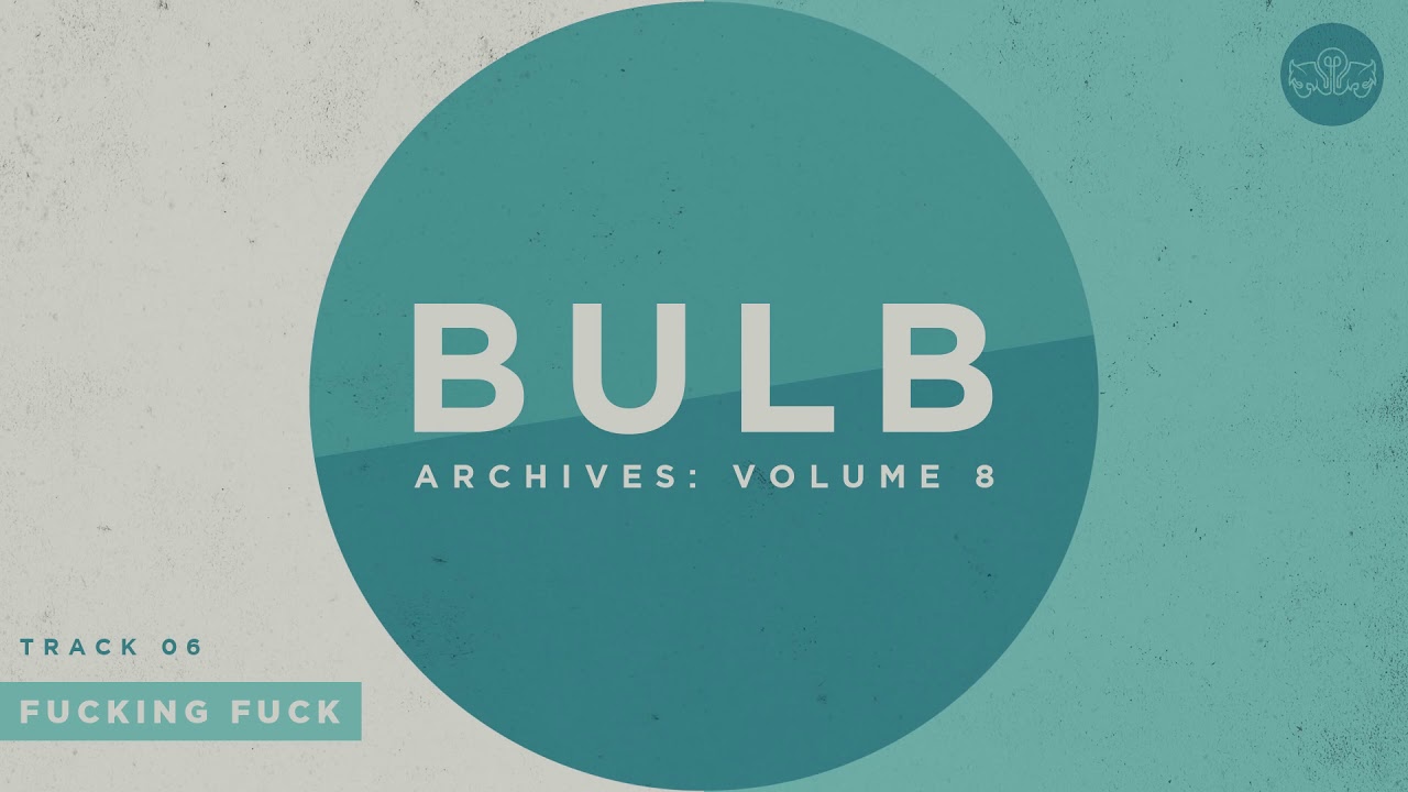 Bulb - Fucking Fuck (Official Audio)