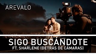 Arevalo - Sigo Buscándote Ft. Sharlene (Detrás De Cámaras)