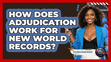 How Does Adjudication Work For New World Records? - Epic World Record Holders