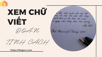 Xem Chữ Viết Đoán Tính Cách, Vận Mệnh Của 1 Người