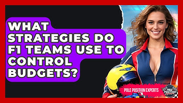 What Strategies Do F1 Teams Use To Control Budgets? - Pole Position Experts