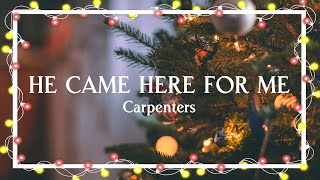 He came here for me – Carpenters（Lyric Video）