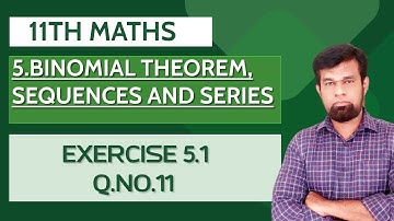 11th Maths Chapter 5 Binomial Theorem, Sequences And Series Exercise 5.1 Q.NO.11 Tamil Nadu