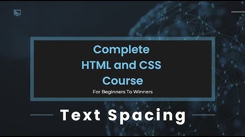 22 - Complete HTML/CSS Course – Text Spacing
