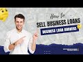 How To Be A Business Loan Broker  |  How To Sell Business Loans