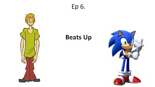 Shaggy beats up _____ | Ep 6. Sonic