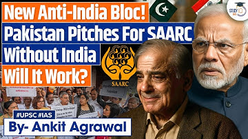 Pakistan Pushes For A South Asian Bloc Without India | Will it work? Ankit Agrawal Study IQ