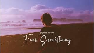 Vietsub | Feel Something - Jaymes Young | Lyrics Video
