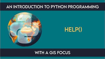 0109 Introduction: help() from An Introduction to Python Programming with a GIS Focus