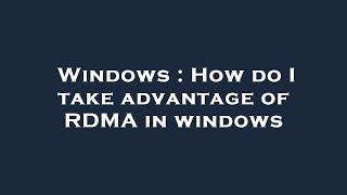 Windows : How do I take advantage of RDMA in windows