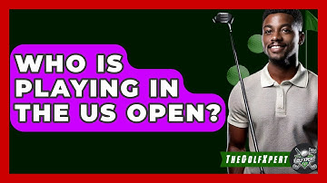 Who Is Playing In The US Open? - The Golf Xpert