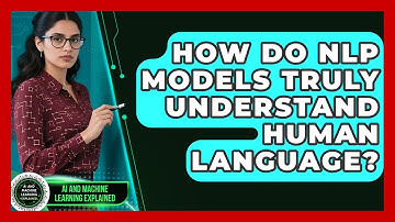 How Do NLP Models Truly Understand Human Language? - AI and Machine Learning Explained