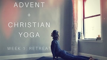 Advent + Christian Yoga Week 1: Retreat