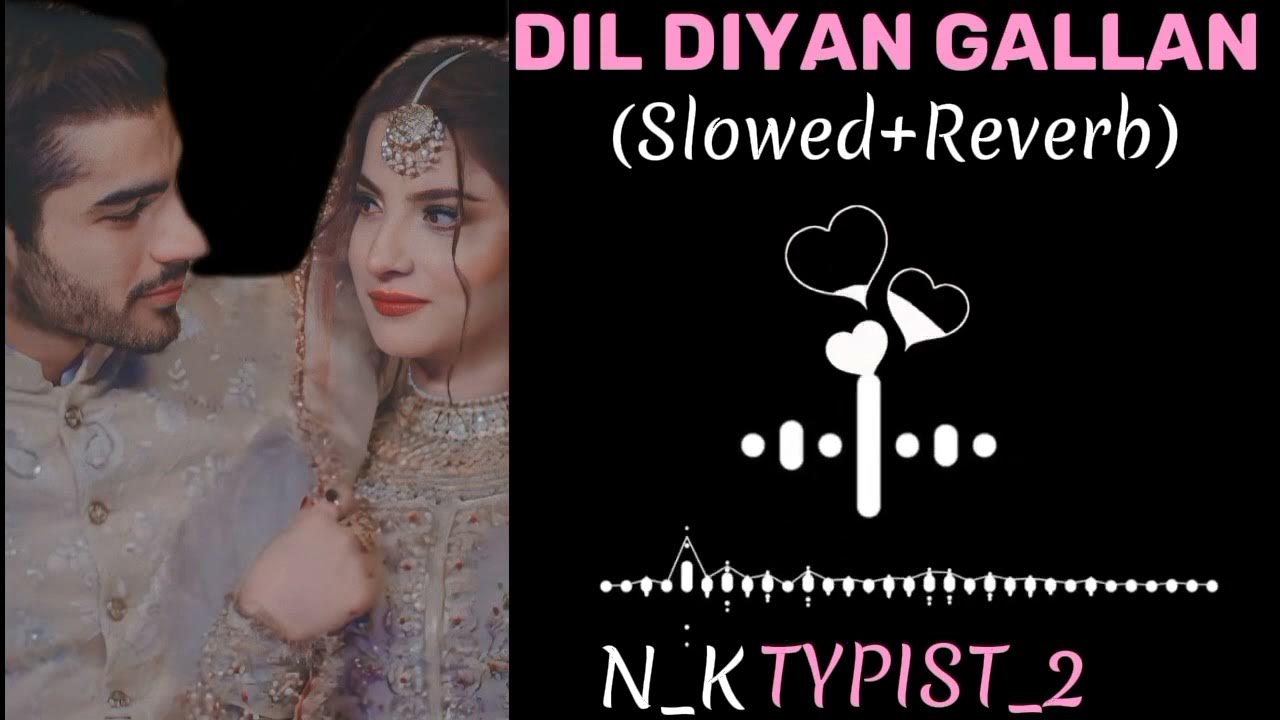 DIL DIYAN GALLAN Slowed Reverb Urdu Full Best Love Song YouTube dil-diyan-gallan-slowed-reverb-urdu-full-best-love-song-youtube