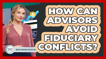 How Can Advisors Avoid Fiduciary Conflicts?