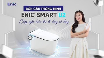 CÔNG NGHỆ HIỆN ĐẠI NHƯNG DỄ SỬ DỤNG - BỒN CẦU THÔNG MINH ENIC SMART U2 CHÍNH LÀ SỰ LỰA CHỌN HOÀN HẢO