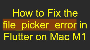 How to Fix the file_picker_error in Flutter on Mac M1