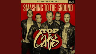 Video thumbnail of "Top Cats - Smashing to the Ground"