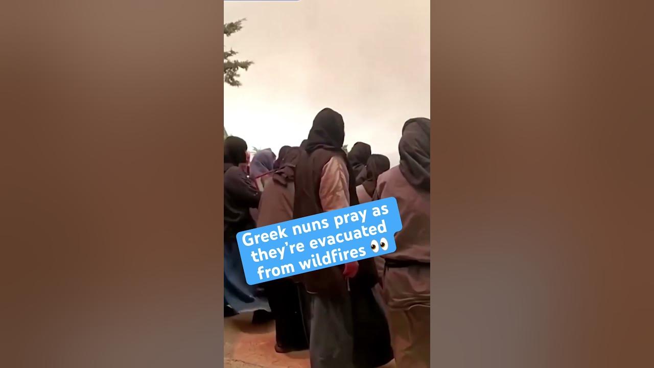 Nuns in Greece pray as they’re evacuated from wildfires #news