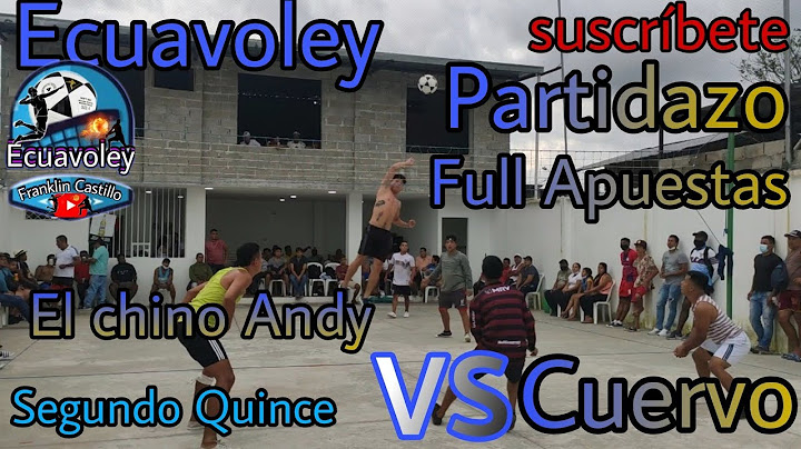 Ecuavoley Partidazo segundo quince chino Andy vs el Cuervo full Acción