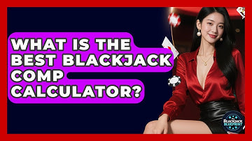 What Is The Best Blackjack Comp Calculator? - The Blackjack Blueprint