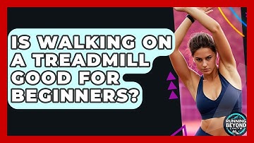 Is Walking On A Treadmill Good For Beginners? - Running Beyond Limits