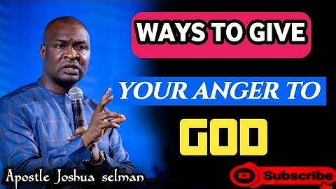 Ways to give your anger to God || Apostle Joshua Selman -online sermon