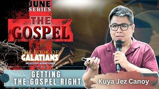 Getting the Gospel Right - Kuya Jez Canoy