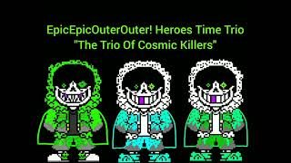 EpicEpicOuterOuter!Heroes Time Trio: - The Trio Of Cosmic King's