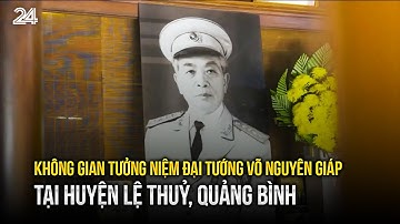 Không gian tưởng niệm đại tướng Võ Nguyên Giáp tại huyện Lệ Thuỷ, Quảng Bình | VTV24