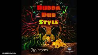Jah Frozen - Rubba Dub Style (Still Freezing Records) Release 2019