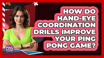 How Do Hand-eye Coordination Drills Improve Your Ping Pong Game? - Ping Pong Prodigy